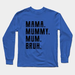 Mama Mummy Mum Bruh Funny Mother Day Long Sleeve T-Shirt